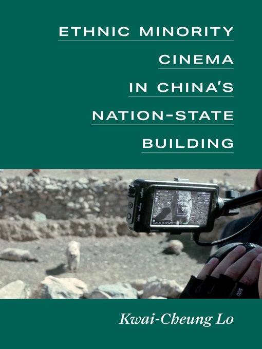 Title details for Ethnic Minority Cinema in China's Nation-State Building by Kwai-Cheung Lo - Available